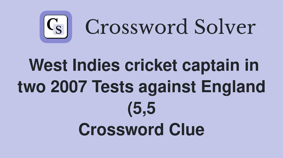 West Indies cricket captain in two 2007 Tests against England (5 5 West Indies cricket captain in two 2007 Tests against England (5 5