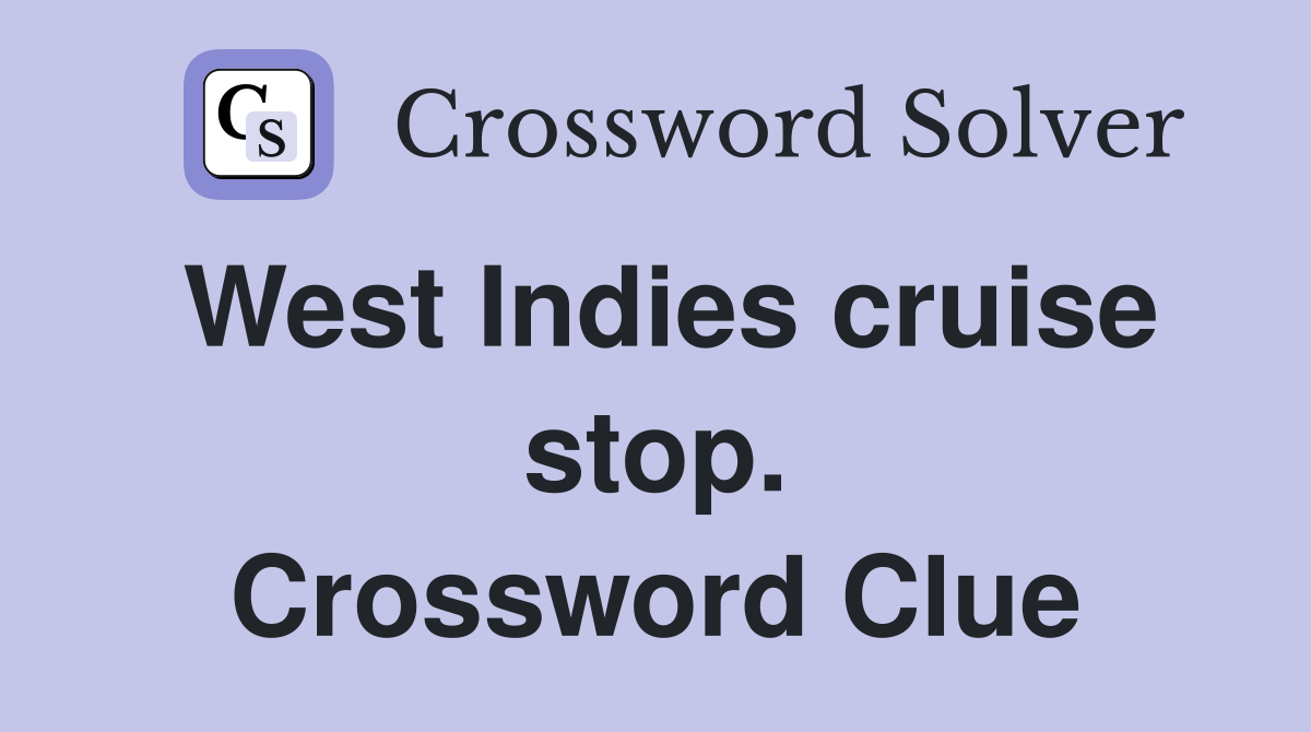 West Indies cruise stop. Crossword Clue