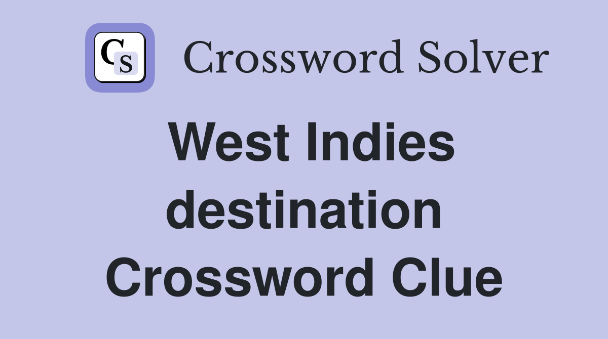 West Indies destination Crossword Clue