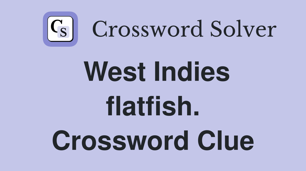 West Indies flatfish. Crossword Clue