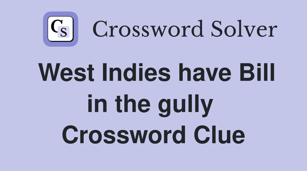 West Indies have Bill in the gully  Crossword Clue