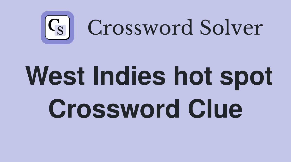 West Indies hot spot Crossword Clue