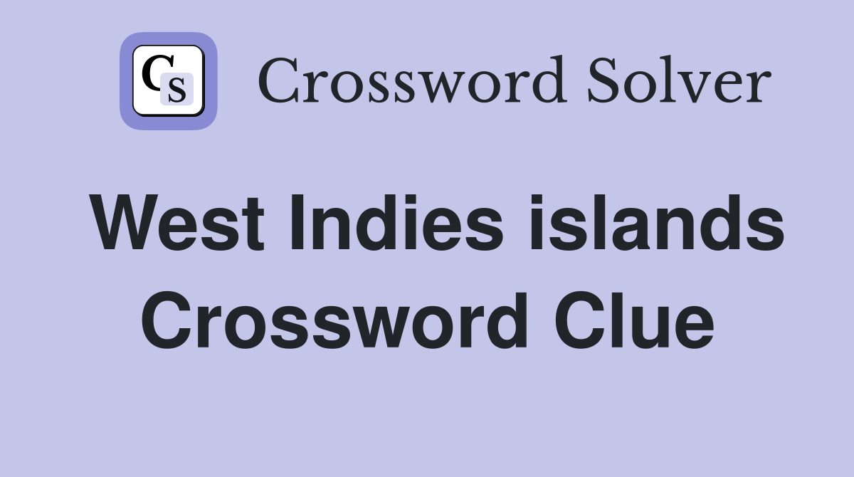 West Indies islands Crossword Clue
