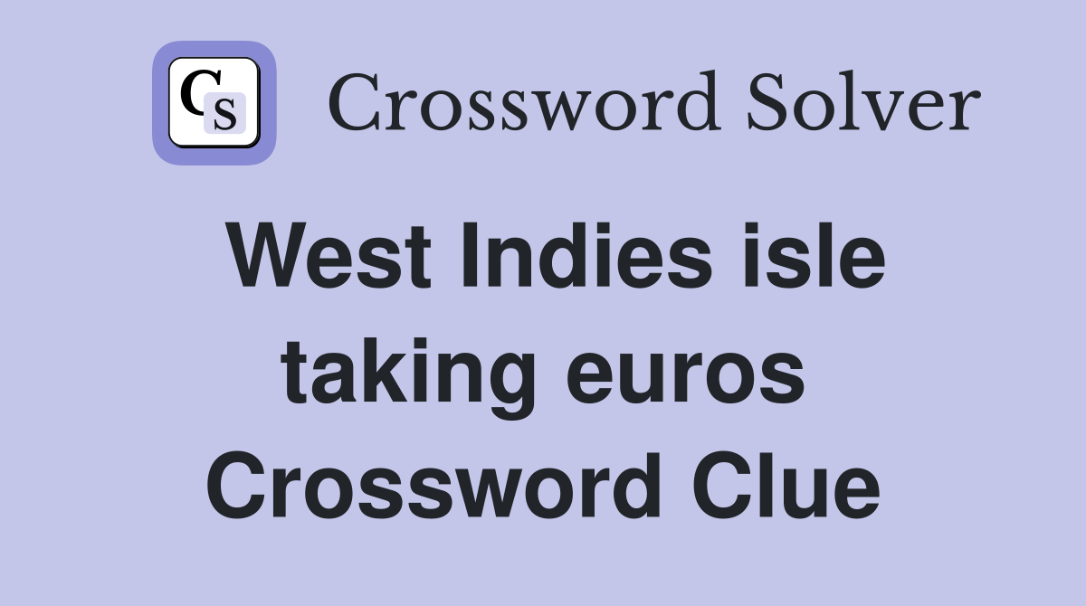 West Indies isle taking euros Crossword Clue