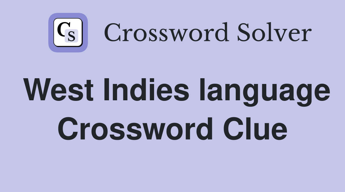 West Indies language Crossword Clue