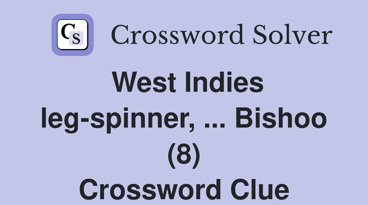 West Indies leg-spinner, ... Bishoo (8) Crossword Clue