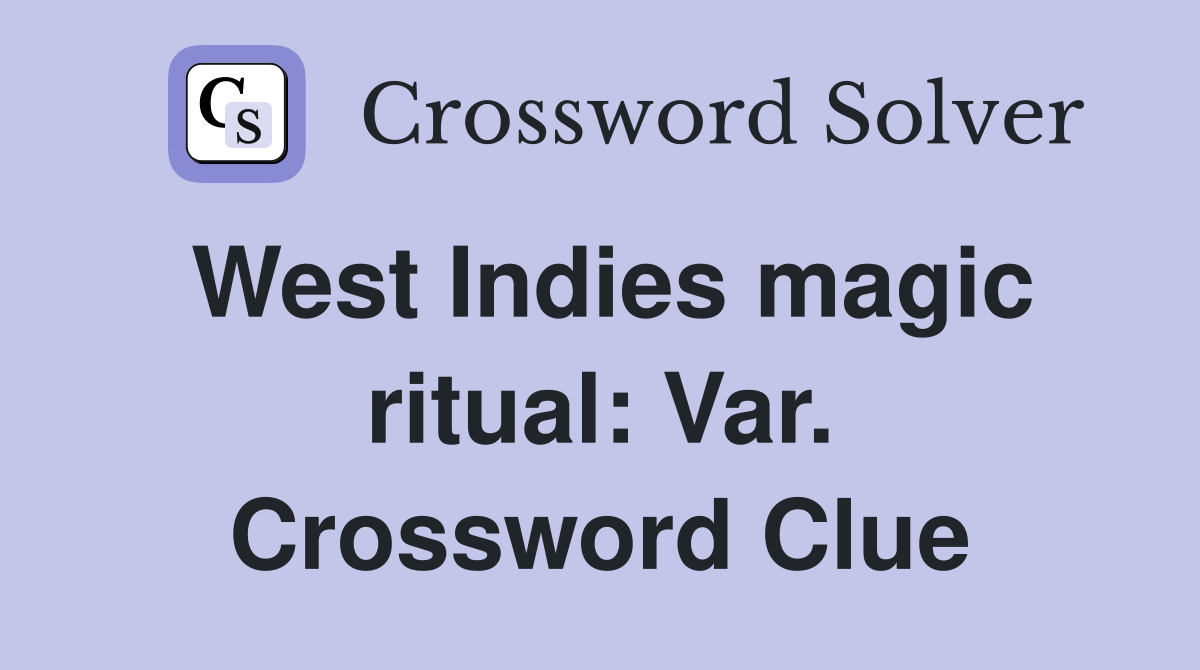 West Indies magic ritual: Var. Crossword Clue