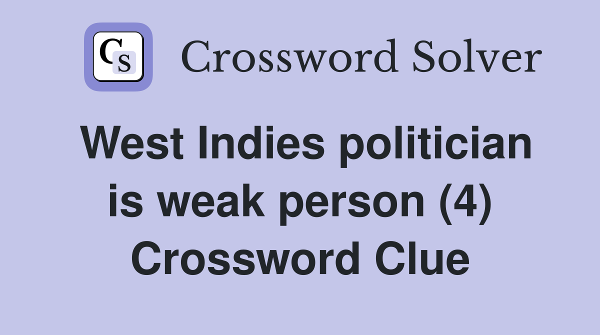 West Indies politician is weak person (4) Crossword Clue