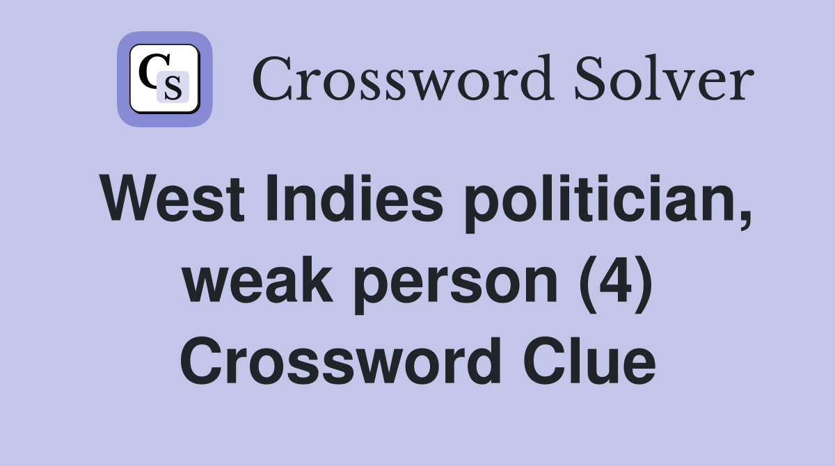 West Indies politician, weak person (4) Crossword Clue