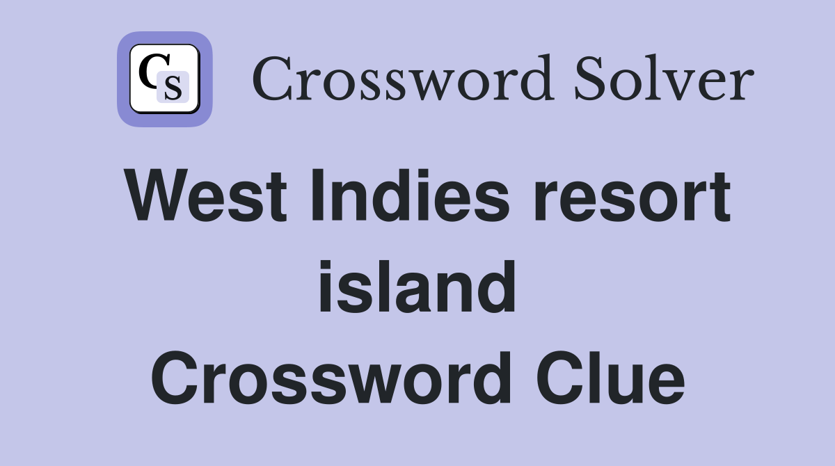West Indies resort island Crossword Clue