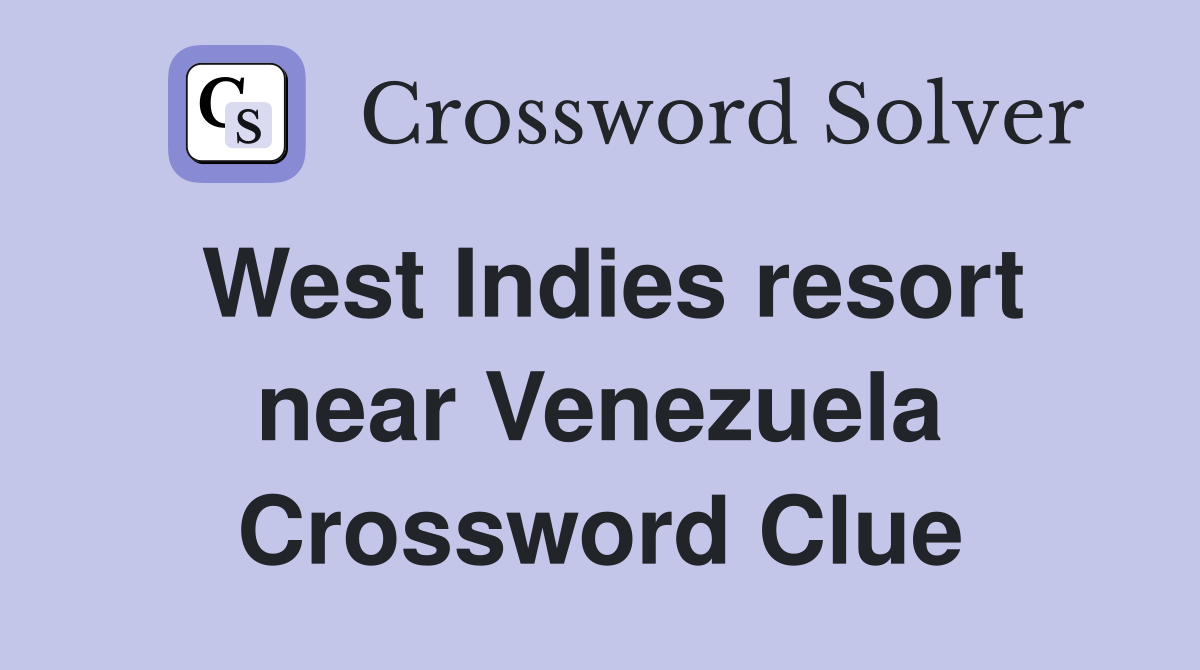 West Indies resort near Venezuela Crossword Clue