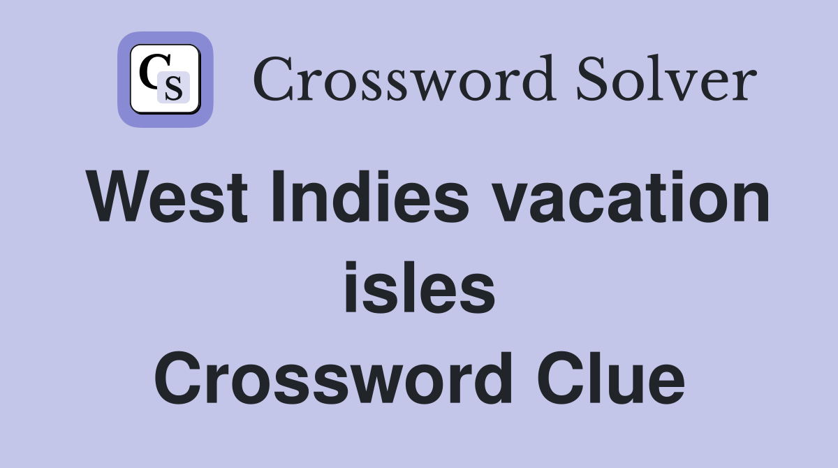 West Indies vacation isles Crossword Clue