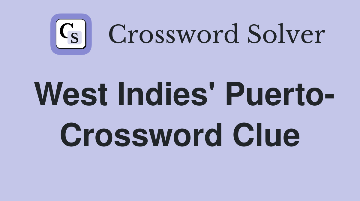 West Indies' Puerto- Crossword Clue