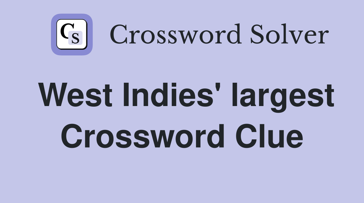 West Indies' largest Crossword Clue