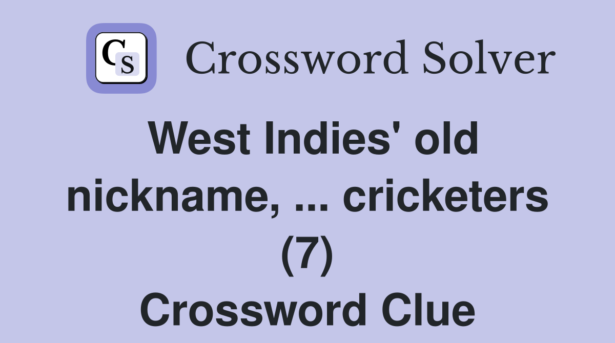 West Indies' old nickname, ... cricketers (7) Crossword Clue