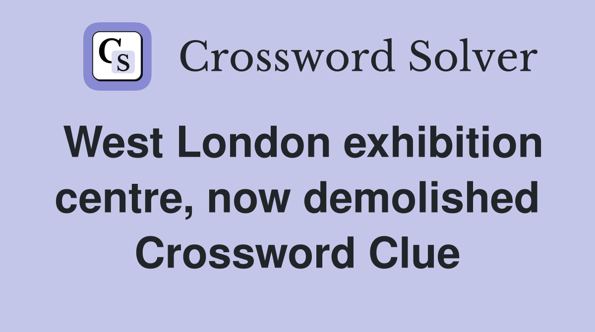 West London exhibition centre, now demolished Crossword Clue