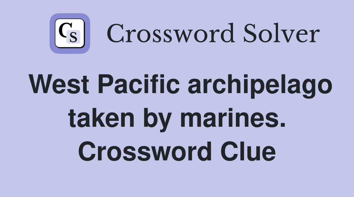 West Pacific archipelago taken by marines. Crossword Clue