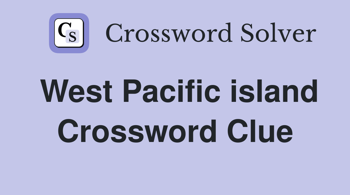 West Pacific island Crossword Clue
