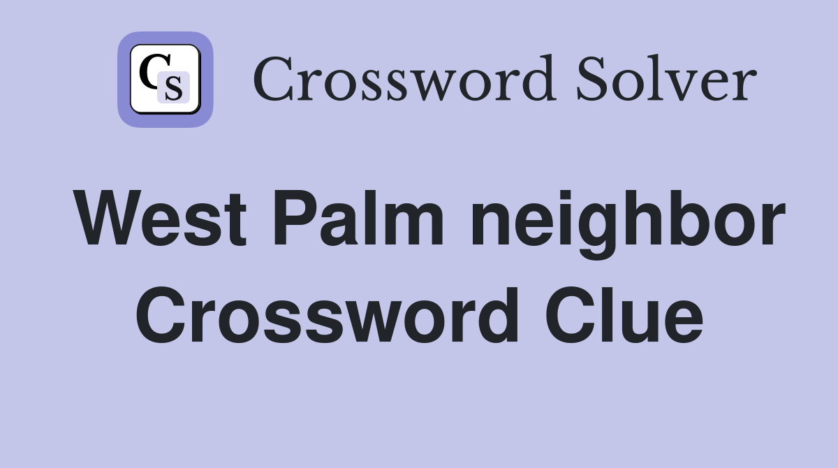 West Palm neighbor Crossword Clue