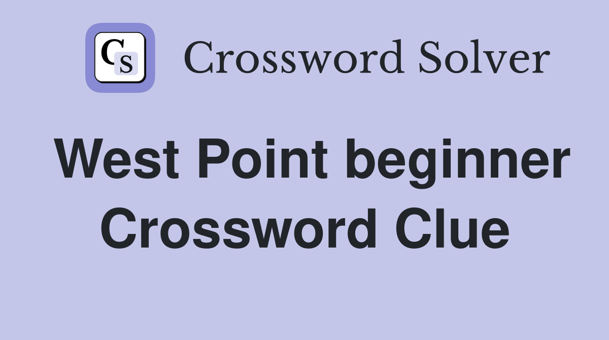 West Point beginner Crossword Clue
