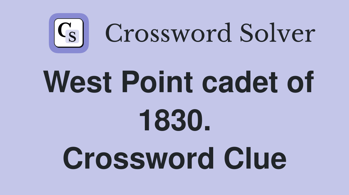 West Point cadet of 1830. Crossword Clue