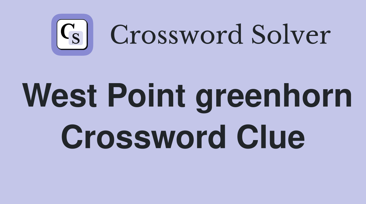 West Point greenhorn Crossword Clue