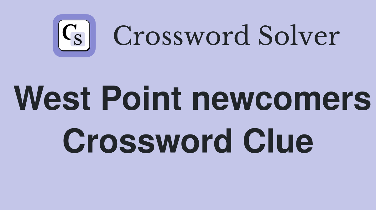 West Point newcomers Crossword Clue