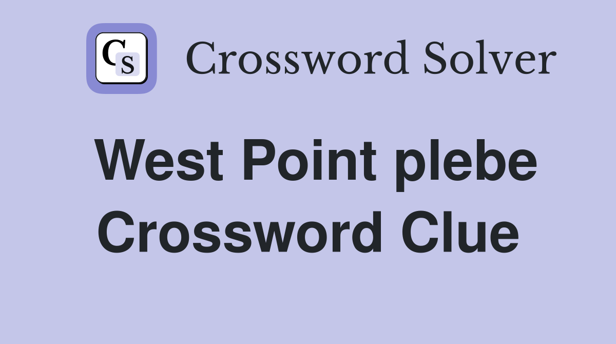 West Point plebe Crossword Clue