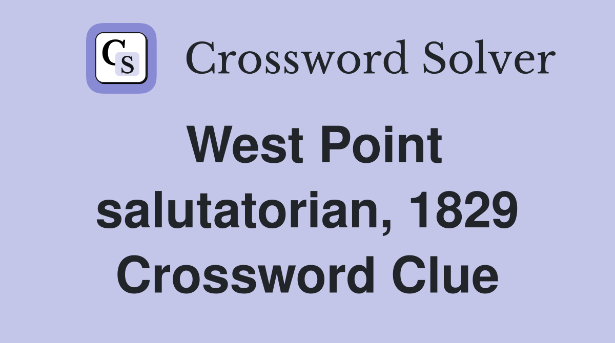 West Point salutatorian, 1829 Crossword Clue