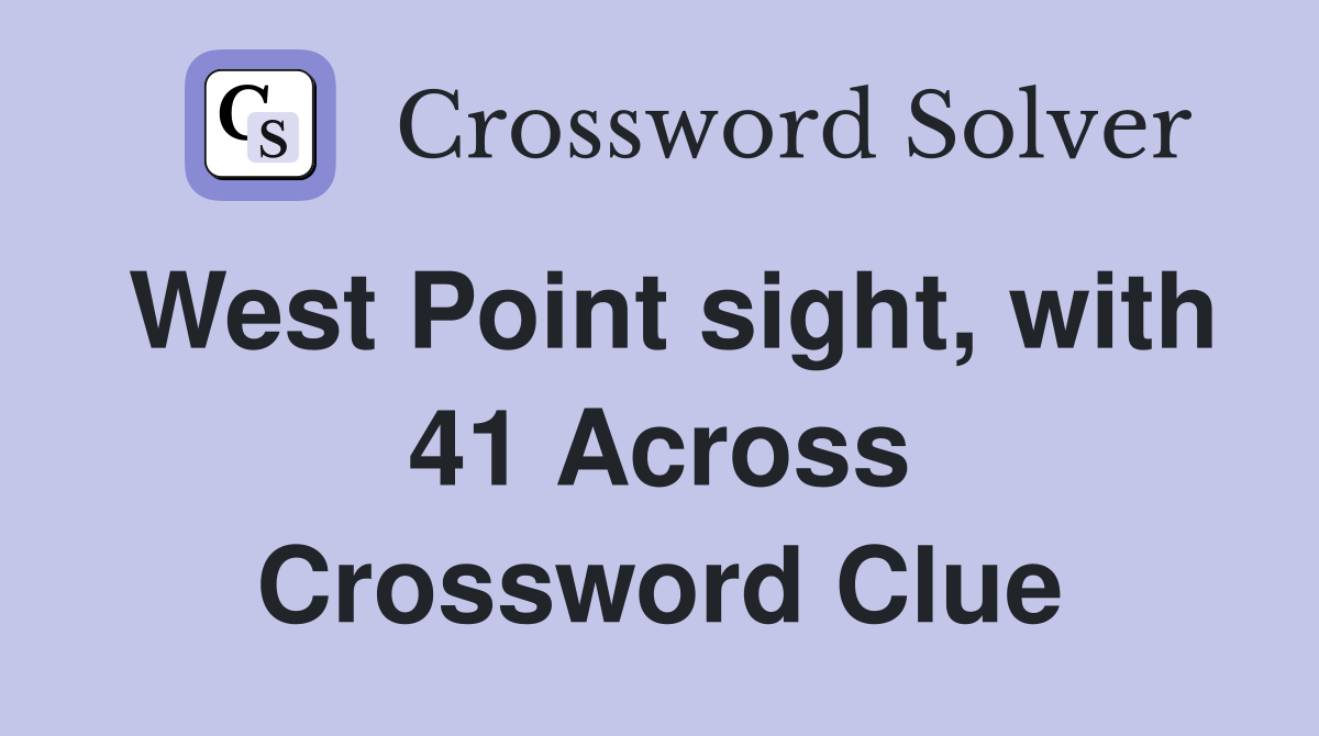 West Point sight, with 41 Across Crossword Clue