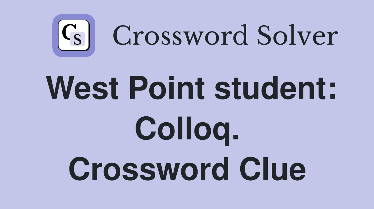 West Point student: Colloq. Crossword Clue