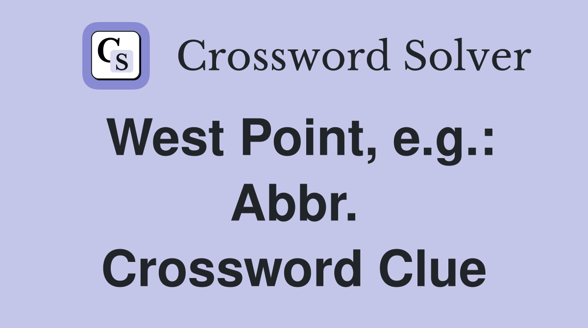 West Point, e.g.: Abbr. Crossword Clue