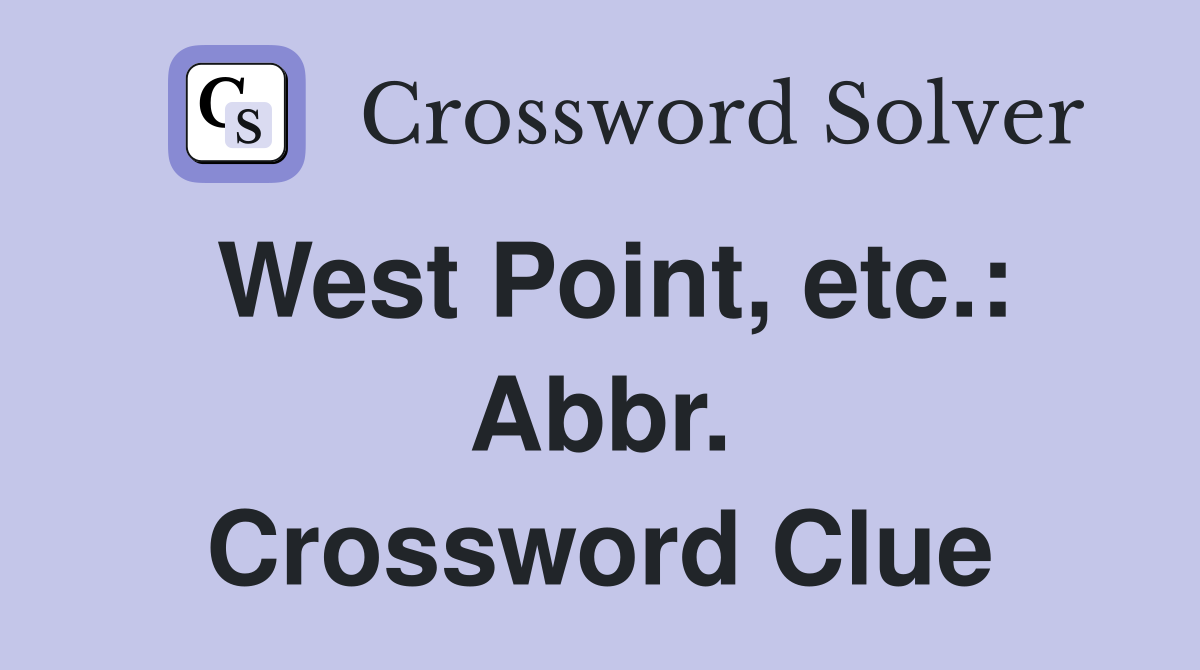 West Point, etc.: Abbr. Crossword Clue