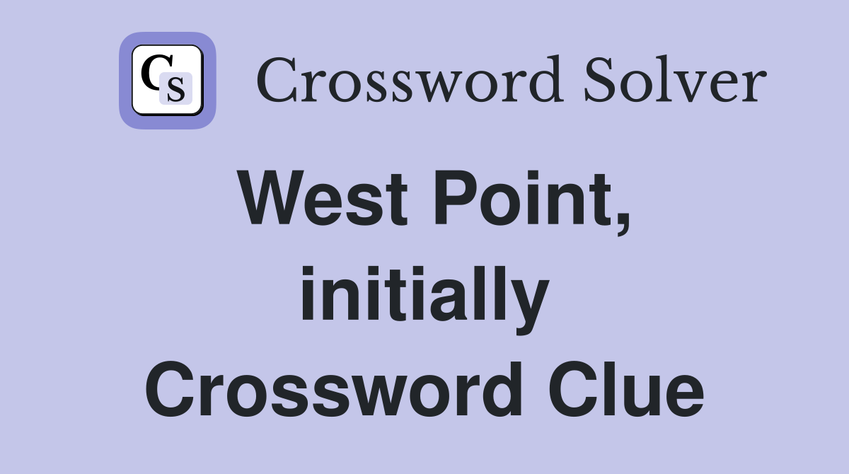 West Point, initially Crossword Clue