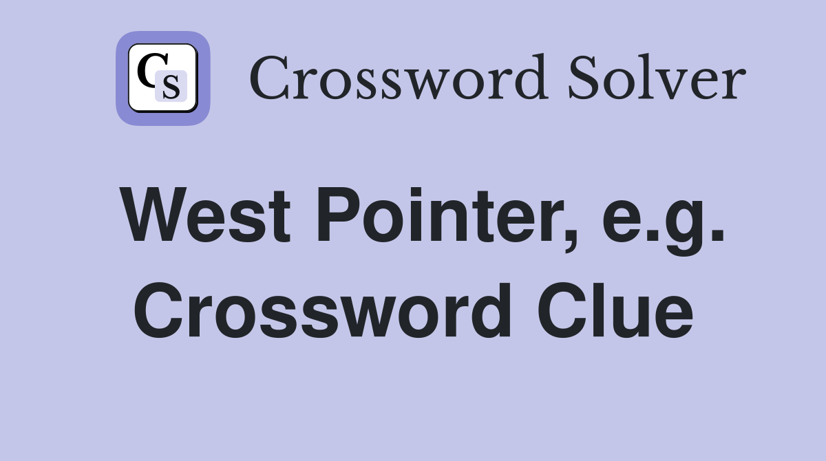 West Pointer, e.g. Crossword Clue