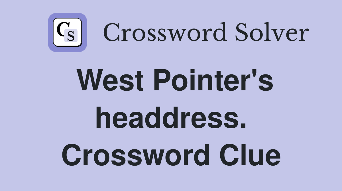 West Pointer's headdress. Crossword Clue
