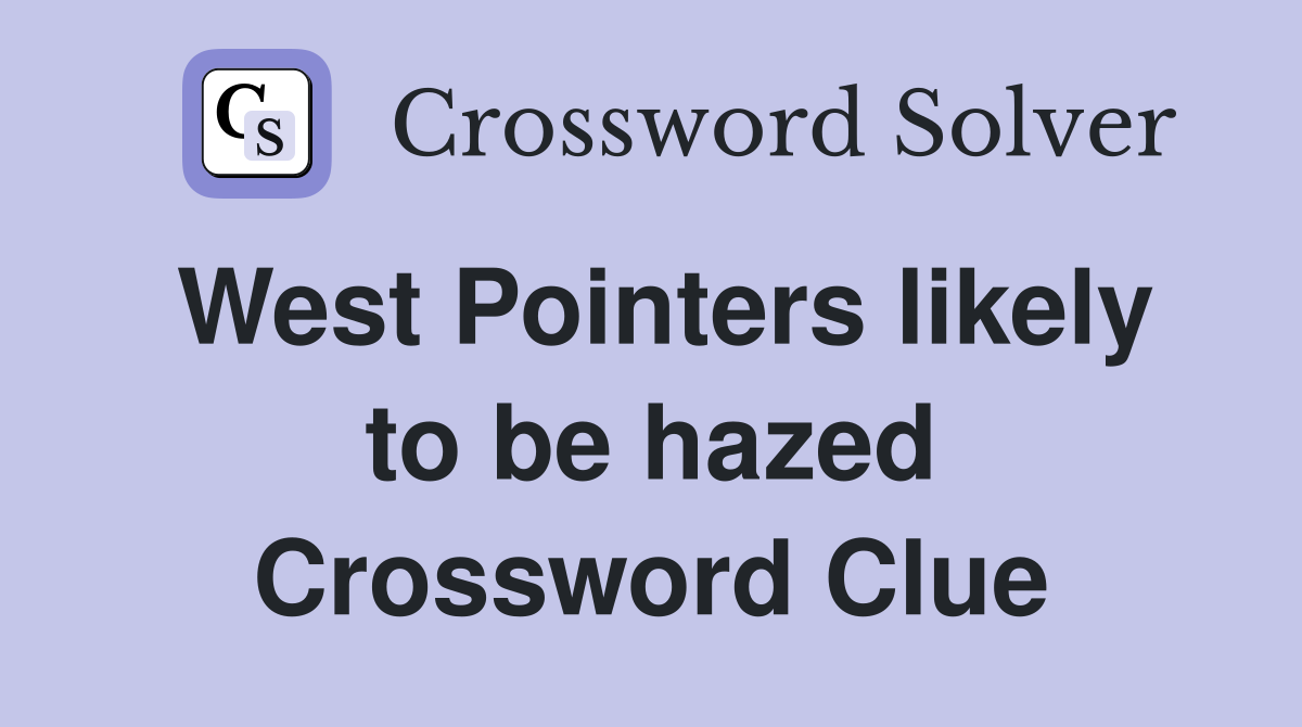 West Pointers likely to be hazed Crossword Clue