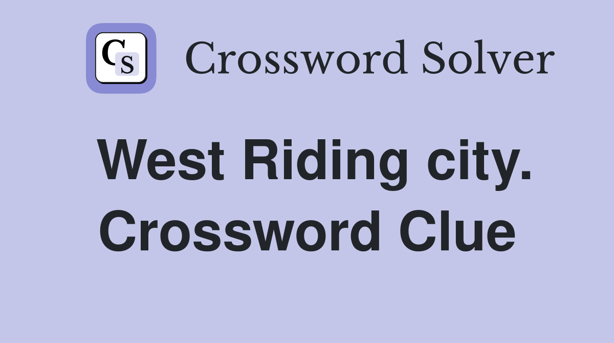 West Riding city. Crossword Clue
