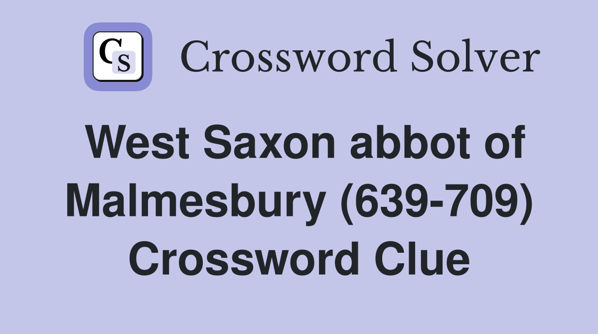 West Saxon abbot of Malmesbury (639-709) Crossword Clue
