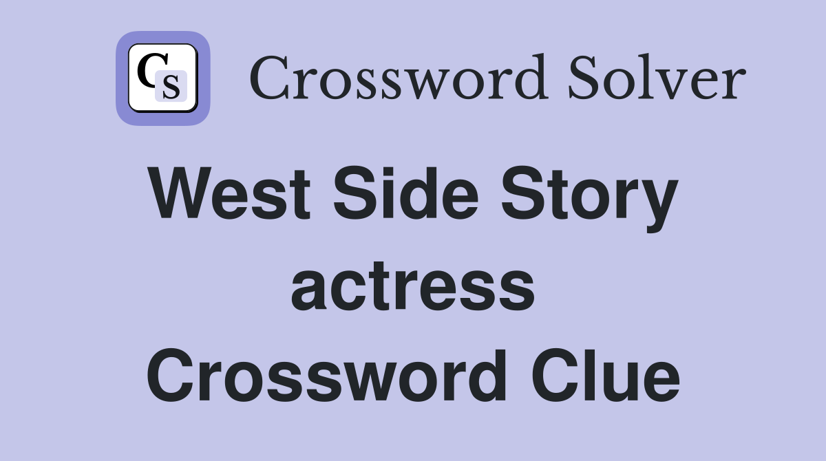West Side Story  actress Crossword Clue