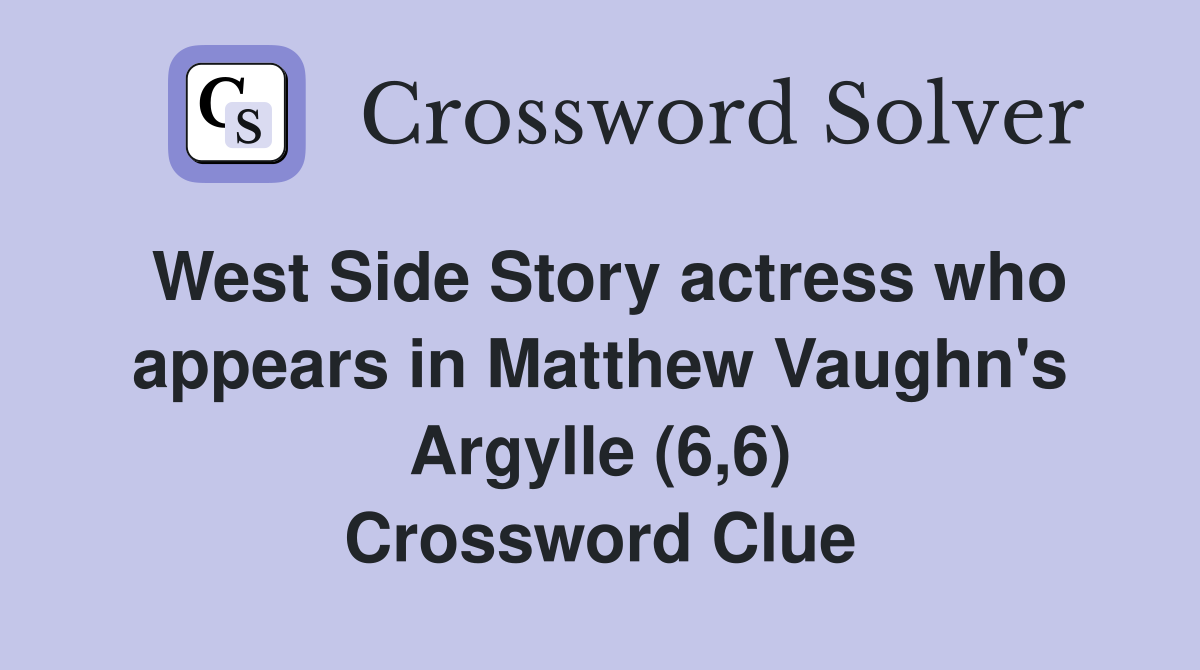 West Side Story actress who appears in Matthew Vaughn's Argylle (6,6) Crossword Clue