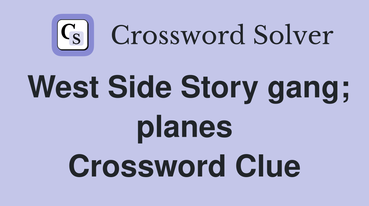 West Side Story gang; planes Crossword Clue
