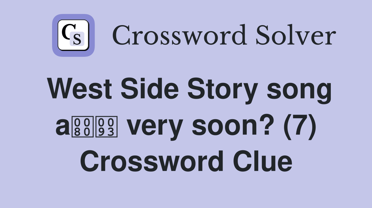West Side Story song a very soon? (7) Crossword Clue