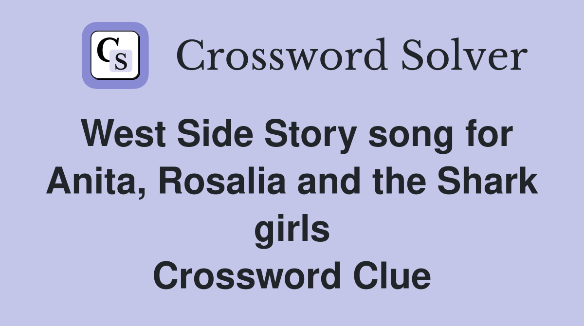 West Side Story song for Anita, Rosalia and the Shark girls Crossword Clue