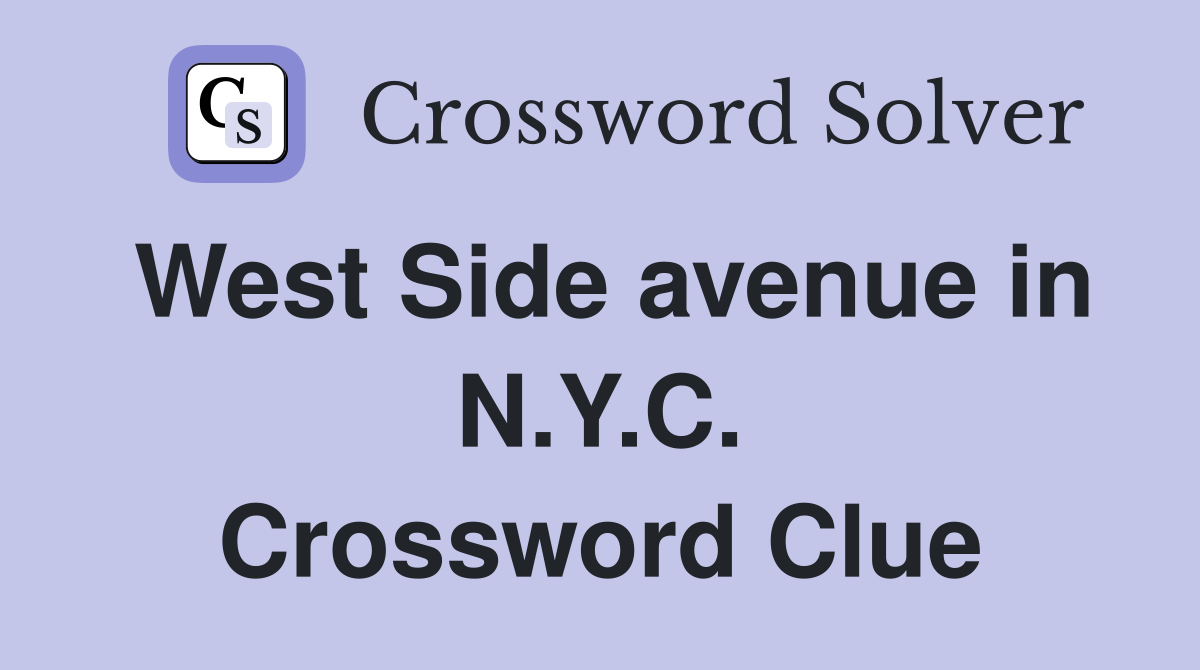 West Side avenue in N.Y.C. Crossword Clue