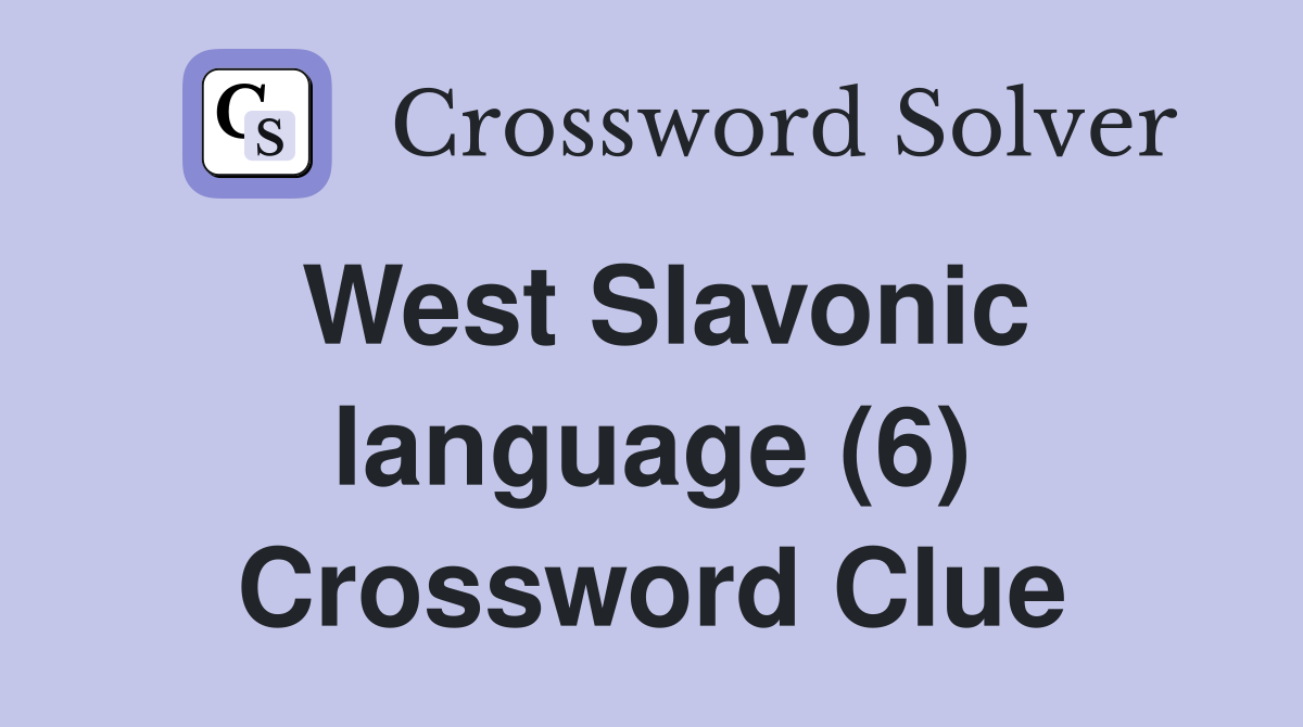 West Slavonic language (6) Crossword Clue
