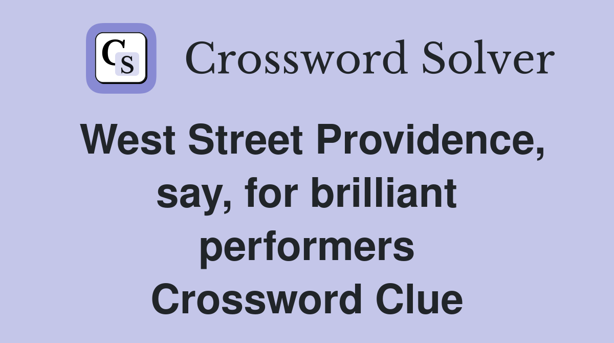 West Street Providence, say, for brilliant performers Crossword Clue