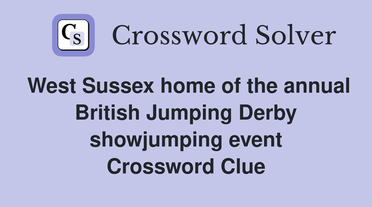 West Sussex home of the annual British Jumping Derby showjumping event Crossword Clue