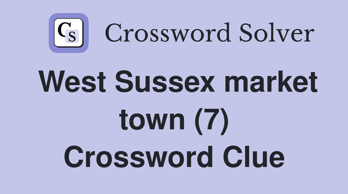 West Sussex market town (7) Crossword Clue