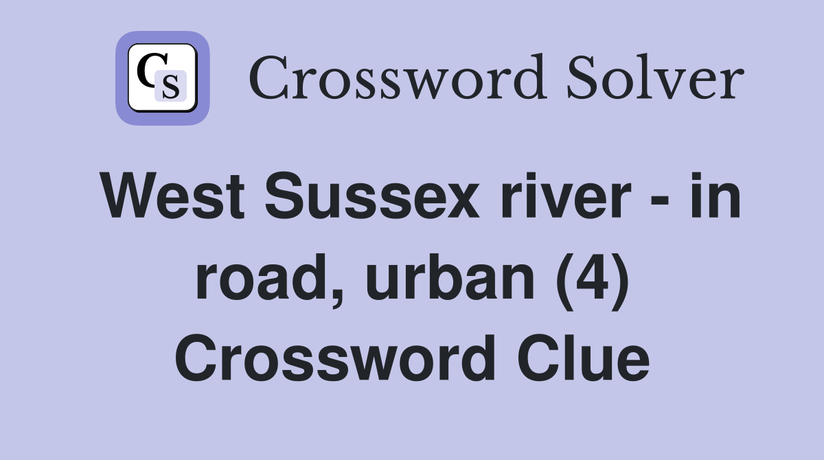 West Sussex river - in road, urban (4) Crossword Clue